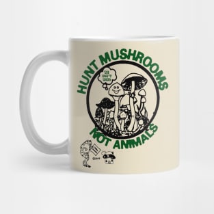 Hunt Mushrooms Not Animals Mug